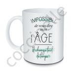 BUBBLE GUM  Mug Impossible de vous dire mon âge
